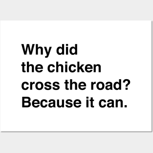 Why Did The Chicken Cross The Road? Because It Can (Black Text) Posters and Art